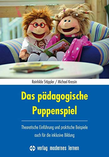 Das pädagogische Puppenspiel: Theoretische Einführung und praktische Beispiele - auch für die inklusive Bildung von Modernes Lernen Borgmann